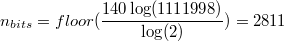 $n_{bits} = floor(\dfrac{140 \log(1111998)}{\log(2)}) = 2811$
