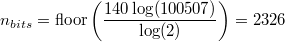 $n_{bits} = \mathrm{floor}\left(\dfrac{140 \log(100507)}{\log(2)}\right) = 2326$
