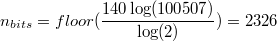$n_{bits} = floor(\dfrac{140 \log(100507)}{\log(2)}) = 2326$
